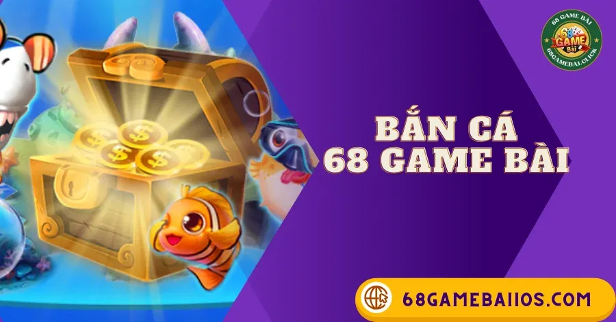 BẮN CÁ 68 GAME BÀI