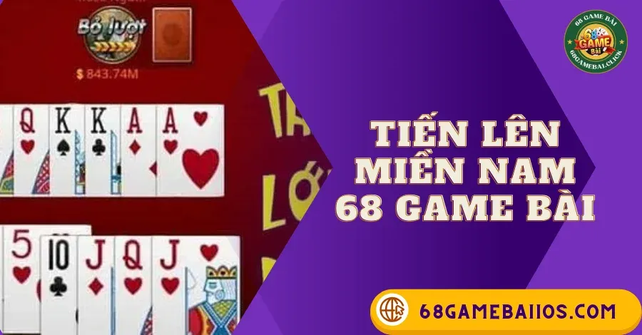 TIẾN LÊN MIỀN NAM 68GAMEBAI