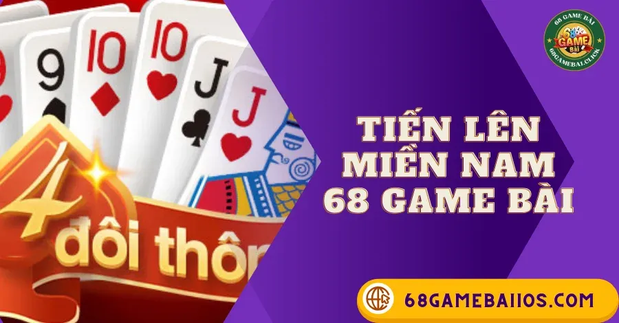TIẾN LÊN MIỀN NAM 68GAMEBAI