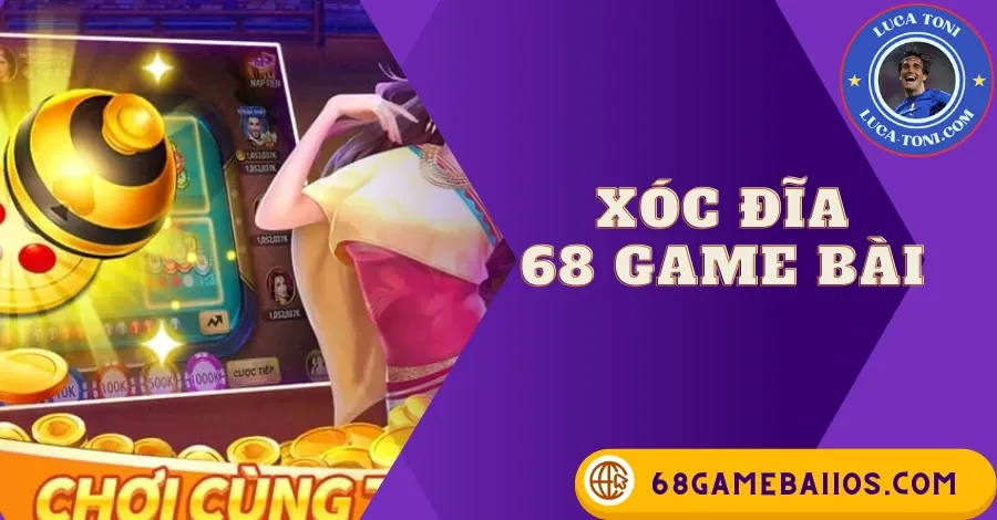 XÓC ĐĨA 68GAMEBAI