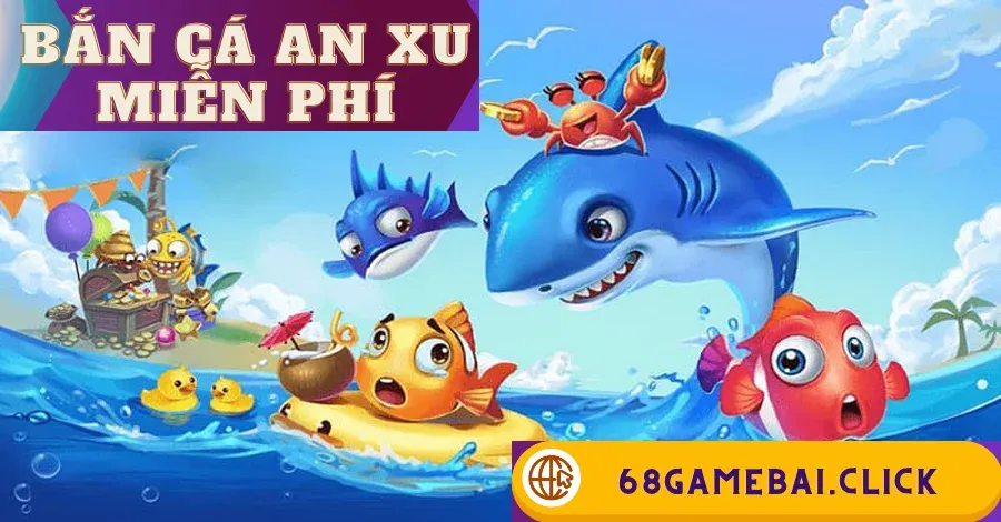 Bắn Cá An Xu Miễn Phí