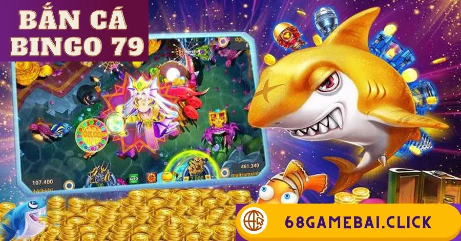 Bắn cá bingo 79