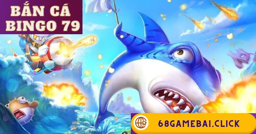 Bắn cá bingo 79