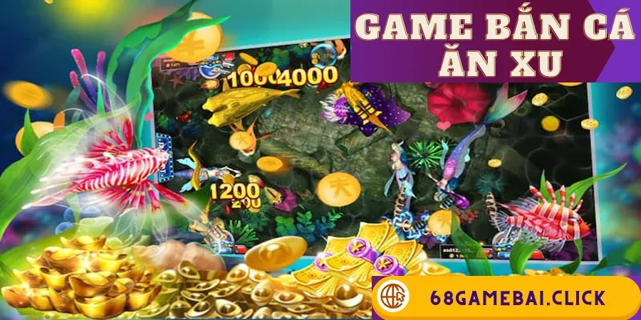 Game Bắn Cá Ăn Xu