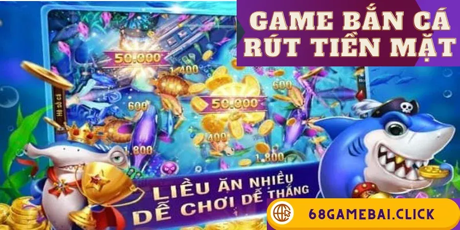 Game Bắn Cá Rút Tiền Mặt