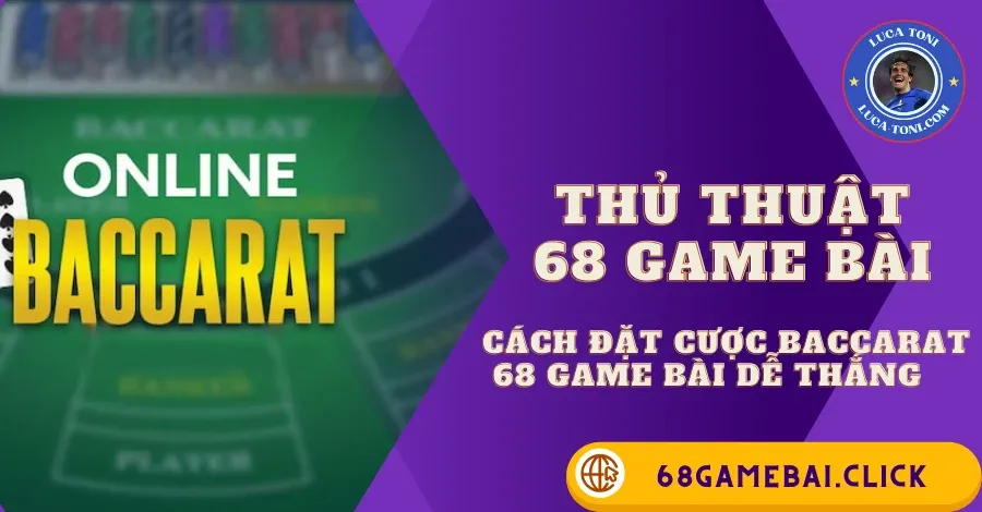 cách đặt cược Baccarat 68 Game Bài dễ thắng