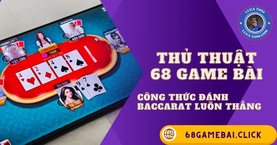 công thức đánh Baccarat luôn thắng 68 Game Bài