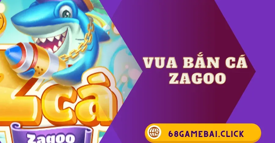 Vua bắn cá Zagoo