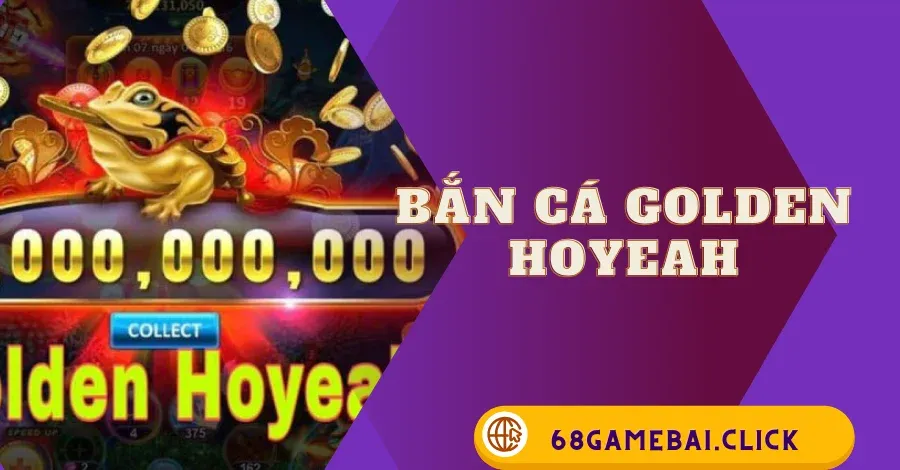 Bắn cá Golden Hoyeah
