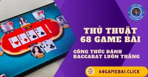 công thức đánh Baccarat luôn thắng 68 Game Bài
