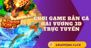 chơi game bắn cá hải vương 3d trực tuyến