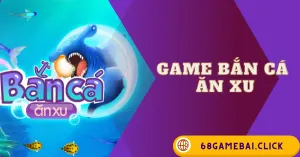 Game Bắn Cá Ăn Xu